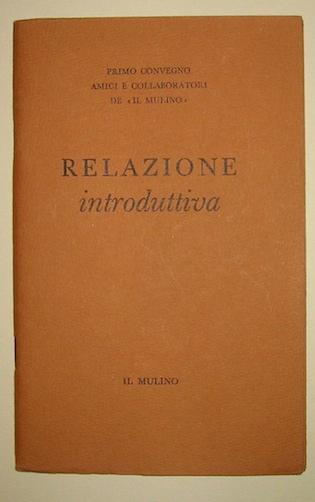  AA.VV. Primo Convegno amici e collaboratori de 'Il Mulino'. Relazione introduttiva maggio 1954 Bologna Poligrafici 'il Resto del Carlino'